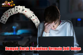 DAMPAK BURUK  KETIKA TIDAK BISA LEPAS DARI PERMAINAN JUDI ONLINE